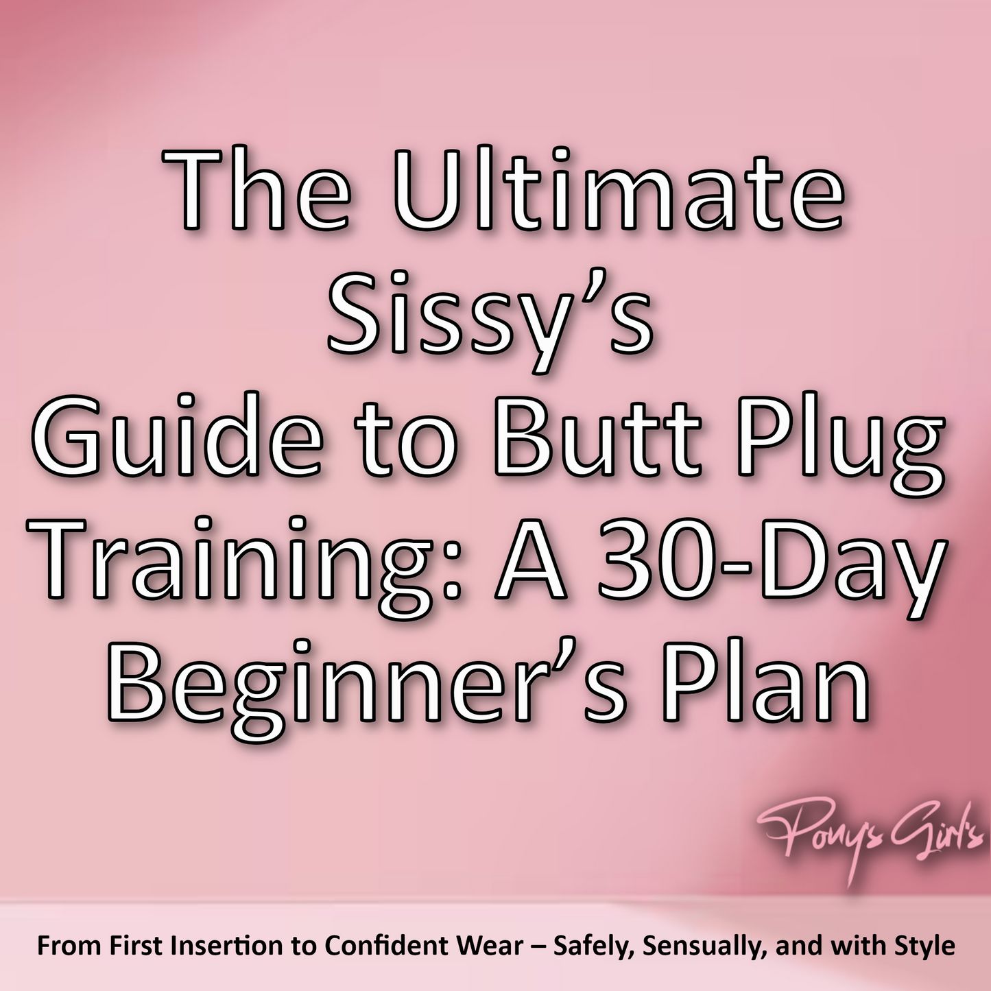 The Ultimate Sissy’s Guide to Butt Plug Training: A 30-Day Plan for Safe Anal Play & Feminization